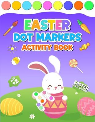 Easter Dot Markers Activity Book For Kids: Easy Toddler and Preschool Kids Paint Dauber Coloring, Easter Basket Stuffer, Easter Gifts for Toddlers (Holiday Coloring with Dot Markers).
