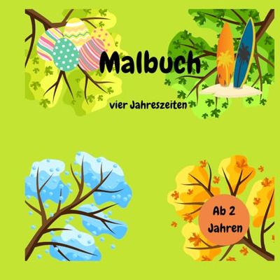 Malbuch vier Jahreszeiten: Ein Malbuch mit Motiven rund um das ganze Jahr, für Kinder ab 2 Jahren.