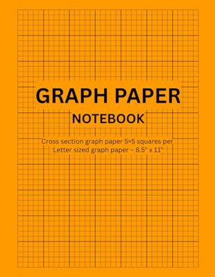 Cross Section 5x5 Graph (Grid) Paper Notebook | Letter(8.5” x 11”) Size Paper: Perfect for Precision & Creativity, solving equations, mapping out designs, or brainstorming creative ideas