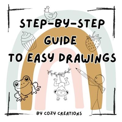 Step-by-Step Guide to Easy Drawings: LEARN HOW TO DRAW STEP BY STEP