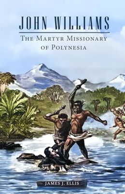 John Williams: The Martyr Missionary of Polynesia