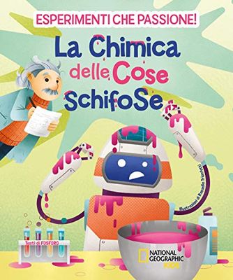 La chimica delle cose schifose. Esperimenti che passione!
