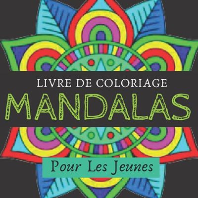 Mandalas Livre De Coloriage Pour Les Jeunes: Livre de coloriage Mandalas Art hindou pour tous, activités familiales, colorie et détente avec ce livre ... de mandalas du plus simple au plus complexe
