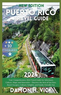 PUERTO RICO TRAVEL GUIDE 2024: Your Comprehensive 2024 Travel Guide for Adventure, Culture, Maps, and Itineraries – Discover the Best of San Juan, ... Culinary Delights, and Family-Friendly Fun