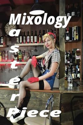 Mixology Masterpiece: A Personalized Cocktail Recipe Journal for Crafting Signature Drinks and Perfecting Bartender Skills