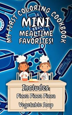 My First Coloring Cookbook: MINI Mealtime Favorites: A Children's Cookbook That Doubles as a Coloring Book