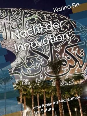 Nacht der Innovation:: eine Reise ins Museum of the Future