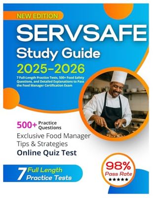 ServSafe Study Guide 2025-2026: 7 Full-Length Practice Tests, 500+ Food Safety Questions, and Detailed Explanations to Pass the Food Manager Certification Exam