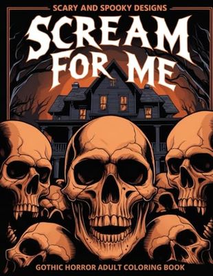 Scream for Me: Scary and Spooky Designs: Gothic Horror Adult Coloring Book