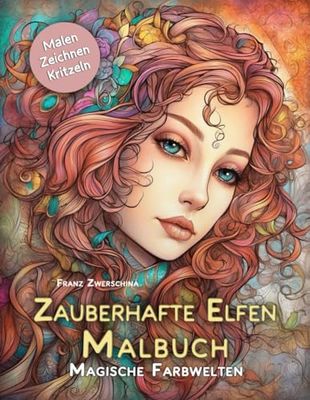 Zauberhafte Elfen Malbuch:: Magische Farbwelten - Tauche ein in eine Welt voller Farben und Abenteuer
