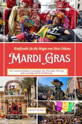 Entfesseln Sie die Magie von New Orleans MARDIS GRAS: Der unverzichtbare Leitfaden für Paraden, Partys und unvergessliche Erlebnisse.