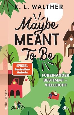 Maybe Meant To Be: Füreinander bestimmt - vielleicht | Zwei Liebende, die sich nicht trauen, zu ihrer Liebe zu stehen | Spiegel-Bestsellerautorin