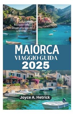 MAIORCA VIAGGIO GUIDA 2025: Rilassatevi sulle spiagge, ringiovanite nelle terme
