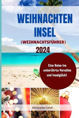 Weihnachten Insel (WEIHNACHTSFÜHRER) 2024: Eine Reise ins unberührte Paradies und Inselglück