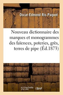 Nouveau dictionnaire des marques et monogrammes des faïences, poteries, grès, terres de pipe