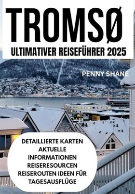 TROMSØ ULTIMATIVER REISEFÜHRER 2025