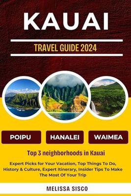 Kauai Travel Guide 2024: Expert Picks for Your Vacation, Top Things To Do, History & Culture, Expert Itinerary, Insider Tips To Make The Most Of Your Trip