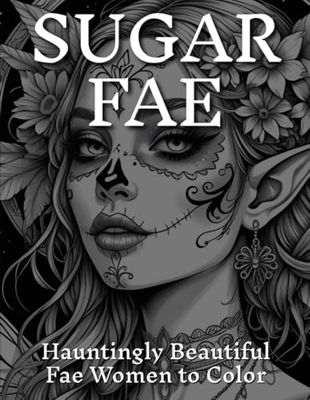 Sugar Fae: Hauntingly Beautiful Fae Women to Color