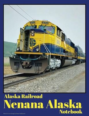 Alaska Railroad Nenana Alaska Notebook: Alaska Railroad Train Visit Nenana Alaska Notebook