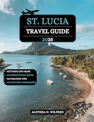 St. Lucia Travel Guide 2025: Explore Hidden Gems, Pristine Beaches, Lush Rainforests, Pitons Hikes, Local Culture, Attractions and Tips for an Unforgettable Island Adventure