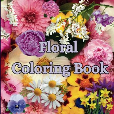 Floral Coloring Book for all Ages: Bloom Flower Coloring Page for Stress Relief
