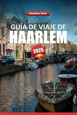 GUÍA DE VIAJE DE HAARLEM 2025: Descubra canales históricos, explore el arte holandés, saboree las delicias locales y consejos de expertos para una encantadora escapada a los Países Bajos