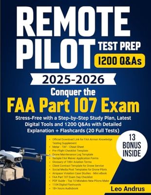 Remote Pilot Test Prep: Conquer the FAA Part 107 Exam Stress-Free with a Step-by-Step Study Plan, Latest Digital Tools and 1200 Q&As with Detailed Explanation + Flashcards (20 Full Tests)