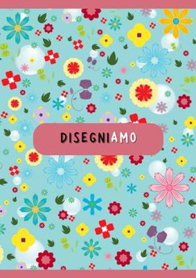 Disegniamo | Quaderno a fogli bianchi, Schetchbook per disegnare e scrivere | 100 pagine | Quaderno Formato A4 | Fiori: Simpatico Schetchbook da ... disegnare, prendere appunti e scarabocchiare!