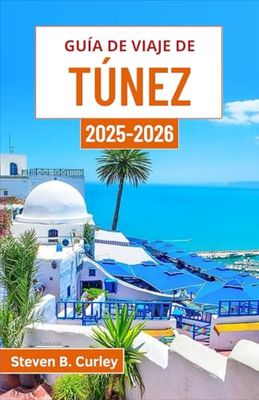 Guía de viaje de Túnez 2025-2026: Explorando el alma vibrante de un país donde la historia, el desierto y la cultura se fusionan maravillosamente