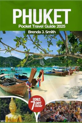 Phuket Pocket Travel Guide 2025 (Full-Colour Edition): Explore the Best of Thailand Islands,Top Attractions, Best Beaches, Kayaking, Hidden Gems, Where to stay, What to eat and Map