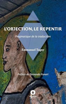 L'objection, le repentir: Pragmatique de la traduction: .