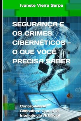 Segurança e os crimes cibernéticos — o que você precisa saber: Contabilidade consultiva com a IA Inteligência Artificial