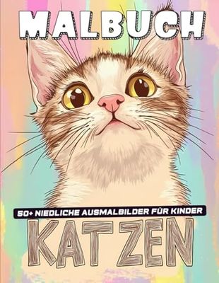 Katzen Malbuch für Kinder: Perfektes Katzen-Malbuch für Kinder ab 6 Jahren | 50+ liebevolle und hochwertige Malvorlagen.