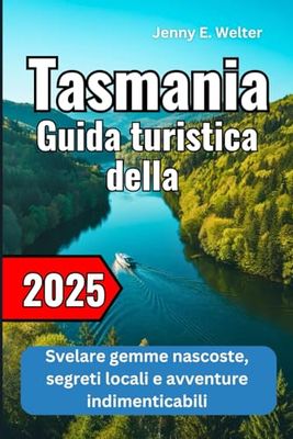 Guida turistica della Tasmania 2025: Svelare gemme nascoste, segreti locali e avventure indimenticabili