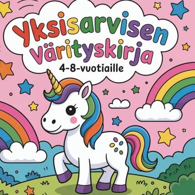 Yksisarvisen värityskirja: Hauska ja taianomainen värityskirja 4–8-vuotiaille