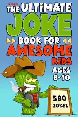 The Ultimate Joke Book for Awesome Kids Ages 8-10: Hilarious and Clean Humor for Boys and Girls: Silly Jokes, Funny Riddles, Knock-Knocks, and Puns to Make Every Kid Laugh!