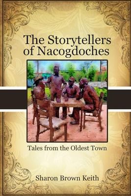 The Storytellers of Nacogdoches: Tales from the Oldest Town