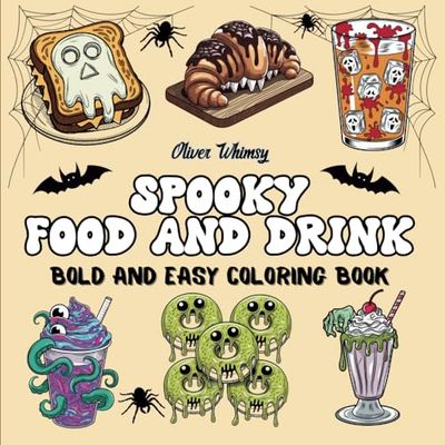 Spooky Food & Drink Coloring: Book for Adults and Teens Featuring Foods, Snacks, Drinks, Sweets and Treats in 45 Spooky Cutie Designs, Bold and Easy ... ( Spooky Cute Easy Coloring )