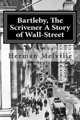 Bartleby, The Scrivener A Story of Wall-Street