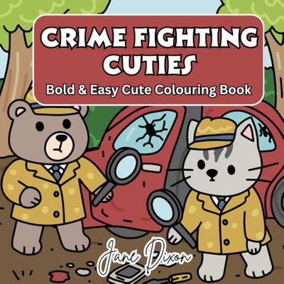 Crime Fighting Cuties: A Bold and East Coloring Book for Adults – 40 Hand-Drawn Hygge vibes Crime Scenes to Color for Stress Relief