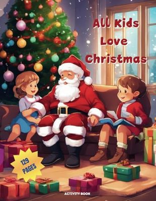 All Kids Love Christmas Activity Book: Activity Book With Coloring Pages, Games and Educational Activities, This Book Will Keep Children Entertained and Engaged While They Wait for Santa to Arrive.