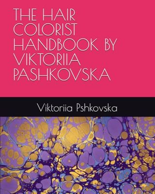 THE HAIR COLORIST HANDBOOK BY VIKTORIIA PASHKOVSKA