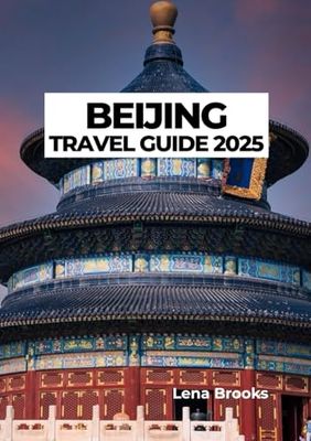 BEIJING TRAVEL GUIDE 2025