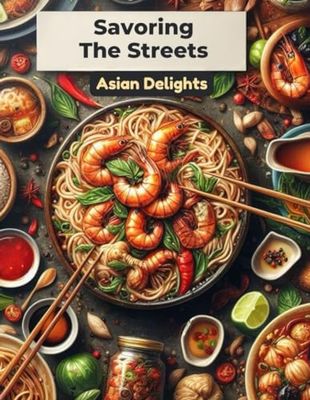 Savoring The Streets: Asian Delights