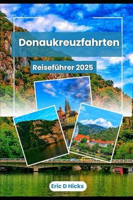 DONAU-FLUSSKREUZFAHRT-REISEFÜHRER 2025: Eine Reise über historische Wasserwege und zeitlose Landschaften