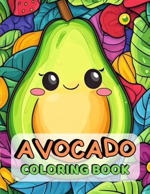 Avocado Coloring Book: Color your way through avocado fun!