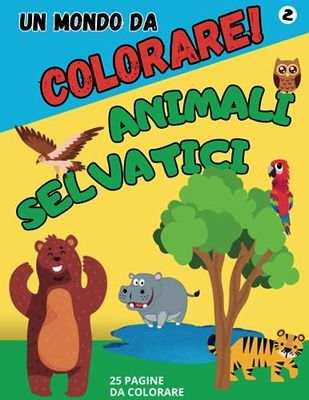 Libro da colorare - Un mondo da Colorare! - Animali Selvatici
