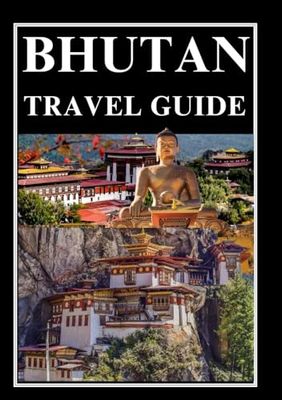 BHUTAN TRAVEL GUIDE 2025