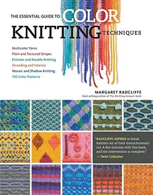 Storey Publishing Essential Guide To Color Knitting Techniques: Plain And Textured Stripes, Entrelac And Double Knitting: and Shadow Knitting, 150 ... and Shadow Knitting, 150 Color Patterns