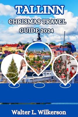 Tallinn Christmas Travel Guide 2024: Uncover the Magic of Estonia’s Winter Wonderland with Top Attractions and Insider Tips for an Unforgettable Holiday